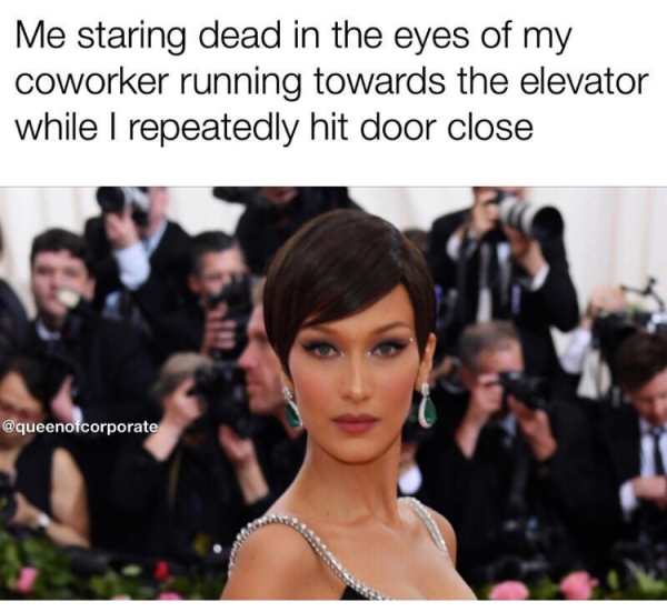 bella hadid met gala 2019 - Me staring dead in the eyes of my coworker running towards the elevator while I repeatedly hit door close