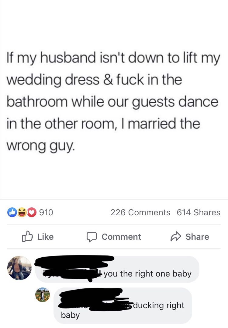 point - If my husband isn't down to lift my wedding dress & fuck in the bathroom while our guests dance in the other room, I married the wrong guy. 226 614 080910 D Comment you the right you the right one baby ducking right baby