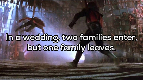 mad max thunderdome - In a wedding, two families enter, but one family leaves.