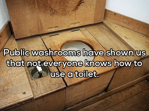 floor - Public washrooms have shown us that not everyone knows how to use a toilet.