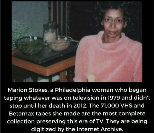 marion stokes - Marion Stokes, a Philadelphia woman who began taping whatever was on television in 1979 and didn't stop until her death in 2012. The 71,000 Vhs and Betamax tapes she made are the most complete collection preserving this era of Tv. They are