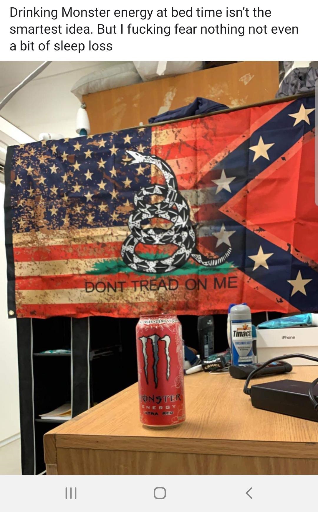 flag - Drinking Monster energy at bed time isn't the smartest idea. But I fucking fear nothing not even a bit of sleep loss Dont Tread On Me 183OZERO Sus Tinact iPhone Onster Energy Cura Red 110 S