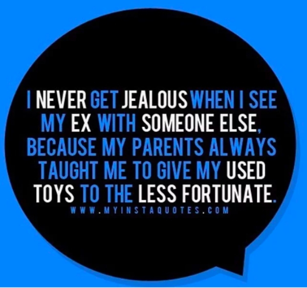 circle - I Never Get Jealous When I See 'My Ex With Someone Else, Because My Parents Always Taught Me To Give My Used Toys To The Less Fortunate. A Quotes.Com