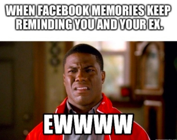 hate ex meme - When Facebook Memories Keep Reminding You And Your Ex. Ewwww