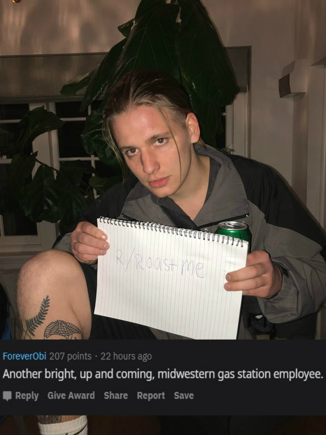 Roast - photo caption - Cena Face To Rv Roast me Foreverobi 207 points 22 hours ago Another bright, up and coming, midwestern gas station employee. Give Award Report Save