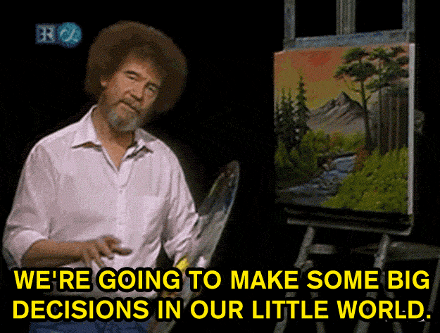 bob ross gif - We'Re Going To Make Some Big Decisions In Our Little World.