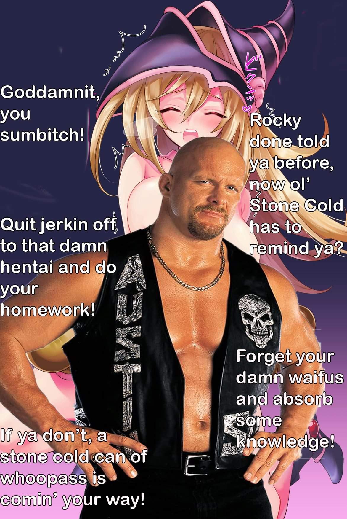 magazine - Goddamnit, you sumbitch! Rocky done told ya before, now ol Stone Cold has to remind ya? Quit jerkin off to that damn hentai and do your homework! Forget your damn waifus and absorb some knowledge! If ya don't, a stone cold can of whoopass is co