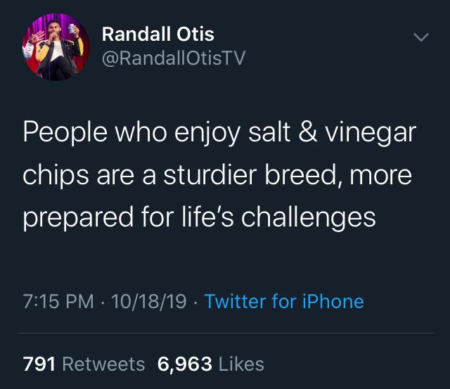 presentation - Randall Otis OtisTV People who enjoy salt & vinegar chips are a sturdier breed, more prepared for life's challenges 101819 . Twitter for iPhone 791 6,963