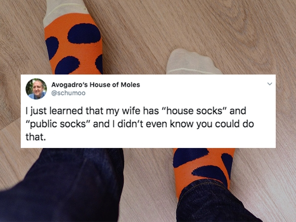 shoe - Avogadro's House of Moles I just learned that my wife has "house socks" and "public socks" and I didn't even know you could do that.