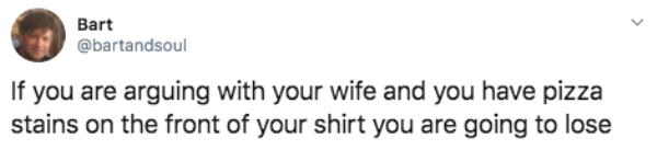 Refute Rumors - Bart If you are arguing with your wife and you have pizza stains on the front of your shirt you are going to lose