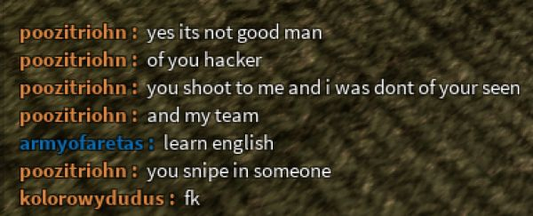 bad english nature - poozitriohn yes its not good man poozitriohn of you hacker poozitriohn you shoot to me and i was dont of your seen poozitriohn and my team armyofaretas learn english poozitriohn you snipe in someone kolorowydudus fk