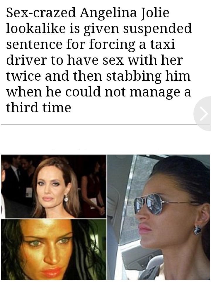 quotes - Sexcrazed Angelina Jolie looka is given suspended sentence for forcing a taxi driver to have sex with her twice and then stabbing him when he could not manage a third time
