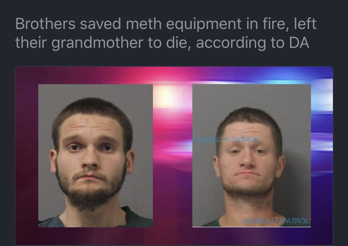 jaw - Brothers saved meth equipment in fire, left their grandmother to die, according to Da Spatrol
