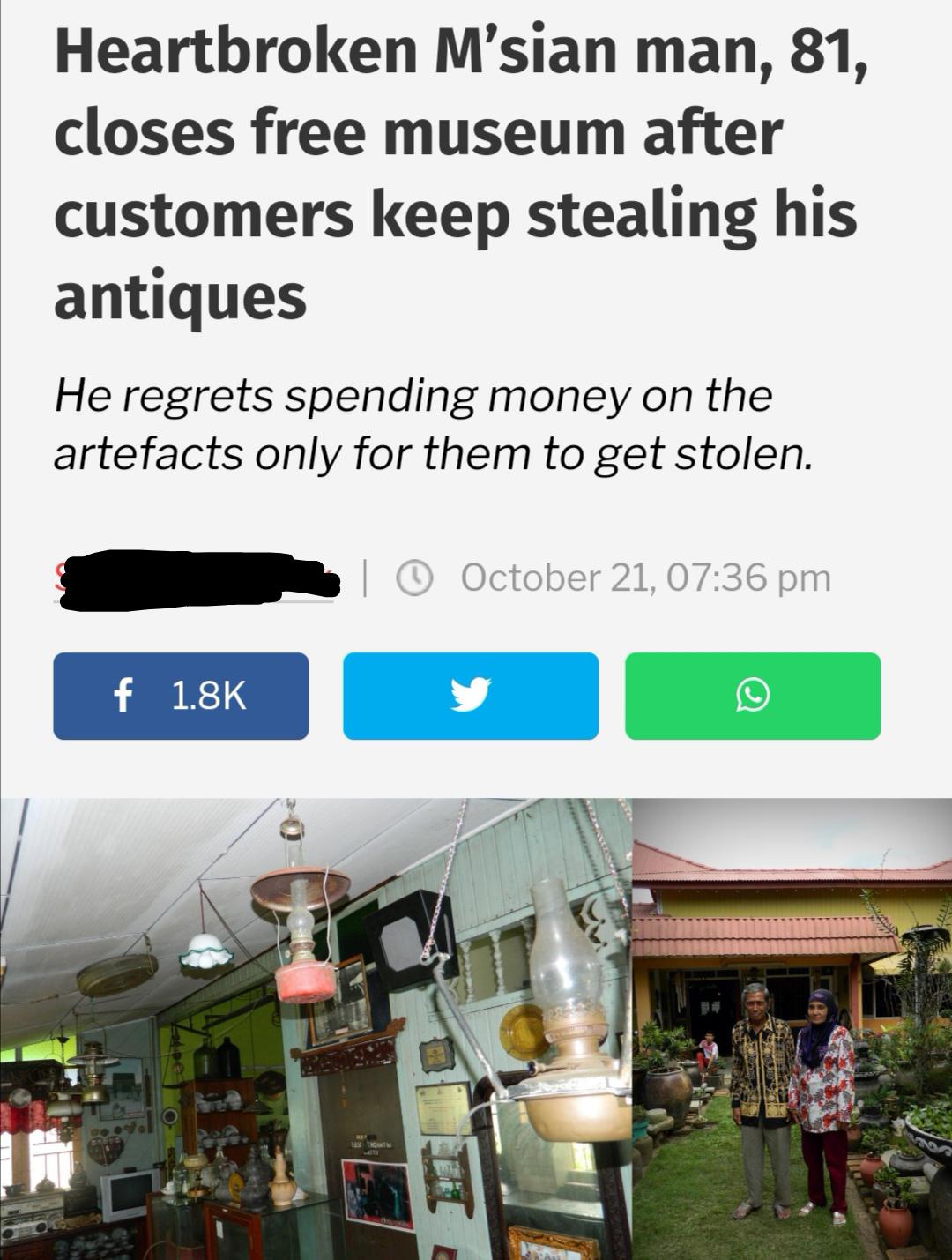 Heartbroken M'sian man, 81, closes free museum after customers keep stealing his antiques He regrets spending money on the artefacts only for them to get stolen. October 21, f