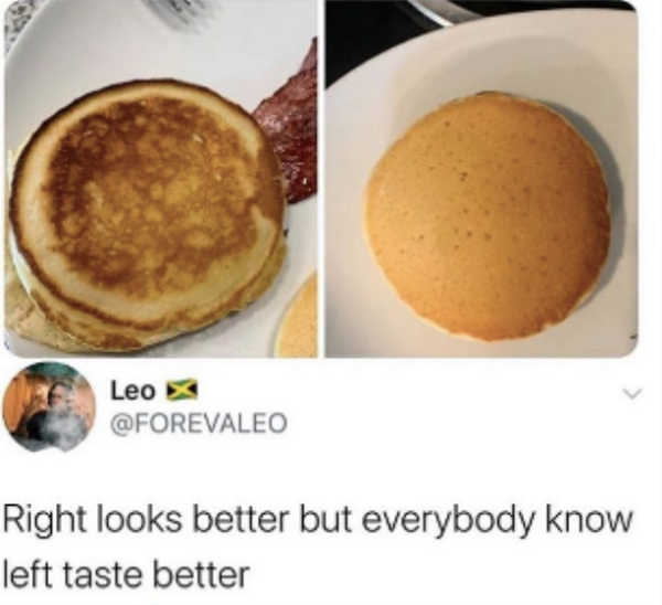 pancake - Leo Right looks better but everybody know left taste better
