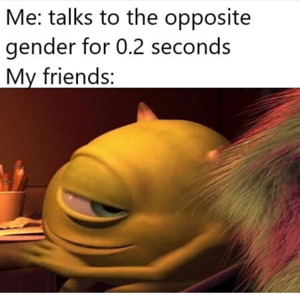 me has friend of opposite gender my mom - Me talks to the opposite gender for 0.2 seconds My friends