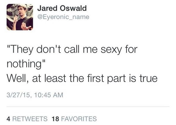 Nadine Lustre - Jared Oswald "They don't call me sexy for nothing" Well, at least the first part is true 32715, 4 18 Favorites