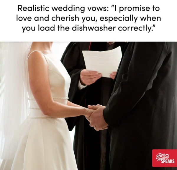 gown - Realistic wedding vows I promise to love and cherish you, especially when you load the dishwasher correctly. Sapato "Speaks