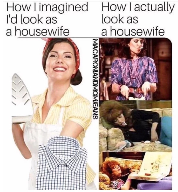 food - How I imagined How I actually I'd look as look as a housewife a housewife Macaroniandimo Means