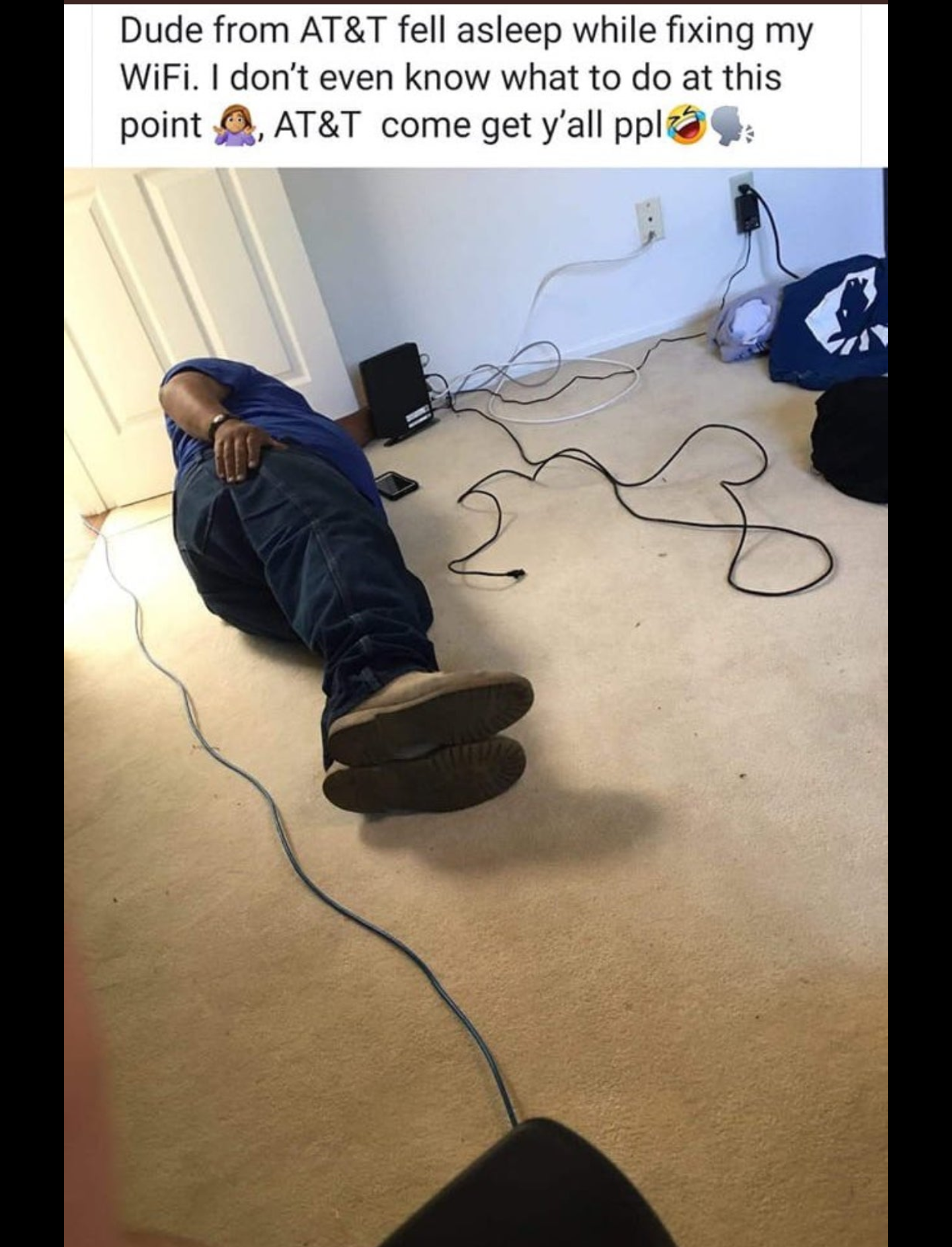 dude from comcast fell asleep - Dude from At&T fell asleep while fixing my WiFi. I don't even know what to do at this point A, At&T come get y'all ppl