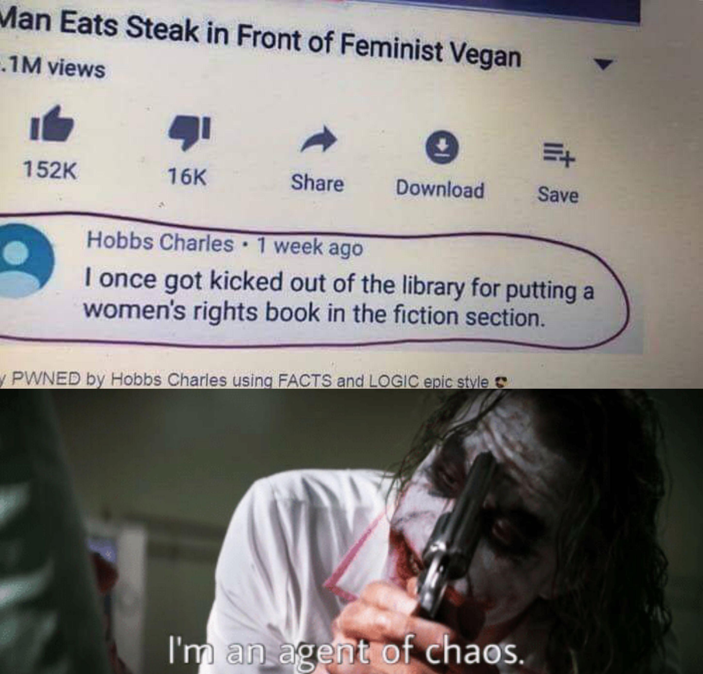 Man Eats Steak in Front of Feminist Vegan 1M views 16K Download Save Hobbs Charles . 1 week ago I once got kicked out of the library for putting a women's rights book in the fiction section. Pwned by Hobbs Charles using Facts and Logic epic styles I'm an…