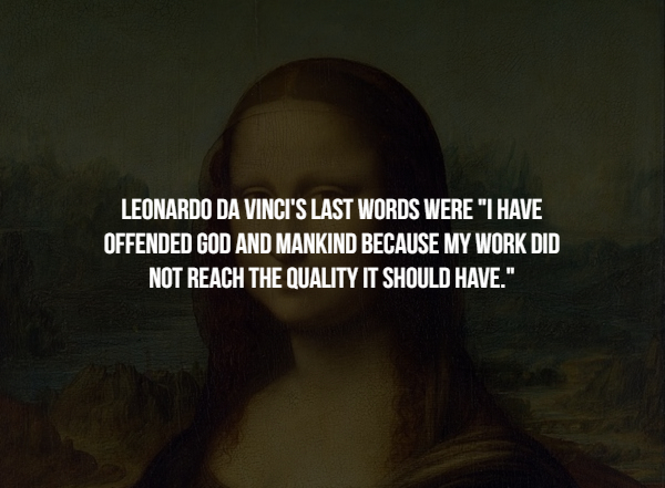 darkness - Leonardo Da Vinci'S Last Words Were "I Have Offended God And Mankind Because My Work Did Not Reach The Quality It Should Have."