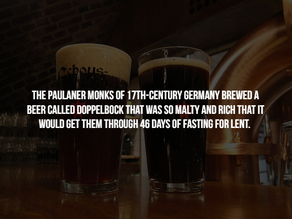 beer - cous The Paulaner Monks Of 17THCentury Germany Brewed A Beer Called Doppelbock That Was So Malty And Rich That It Would Get Them Through 46 Days Of Fasting For Lent.