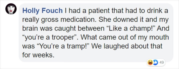 Holly Fouch I had a patient that had to drink a really gross medication. She downed it and my brain was caught between a champ!