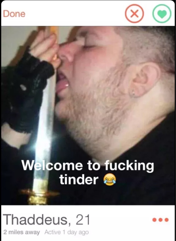 photo caption - Done Welcome to fucking tinder Thaddeus, 21 2 miles away Active 1 day ago