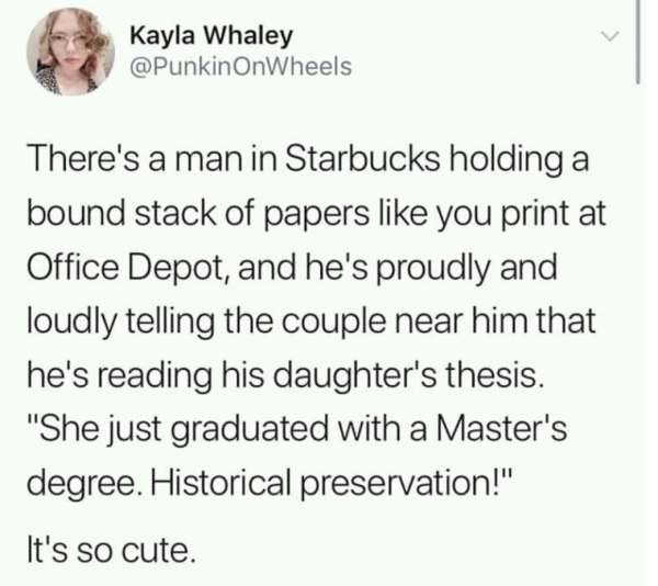 Kayla Whaley OnWheels There's a man in Starbucks holding a bound stack of papers you print at Office Depot, and he's proudly and loudly telling the couple near him that he's reading his daughter's thesis. "She just graduated with a Master's degree.…