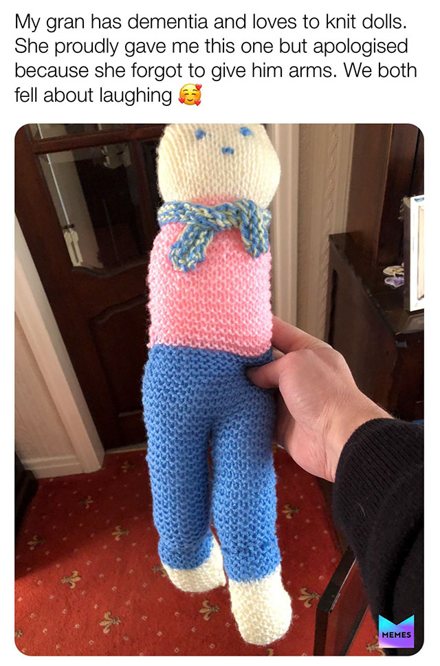 Meme - My gran has dementia and loves to knit dolls. She proudly gave me this one but apologised because she forgot to give him arms. We both fell about laughing en Memes