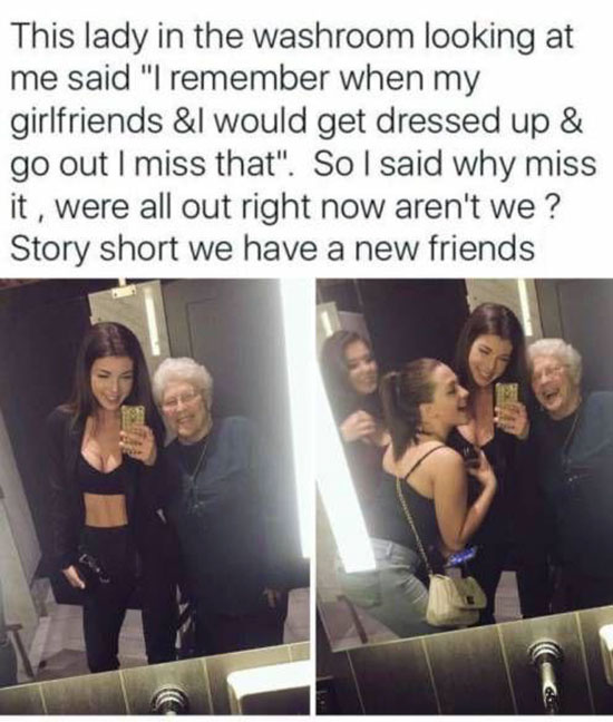 girls night out meme - This lady in the washroom looking at me said "I remember when my girlfriends &I would get dressed up & go out I miss that". So I said why miss it, were all out right now aren't we? Story short we have a new friends