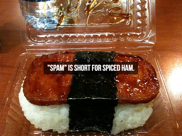 spam food - "Spam" Is Short For Spiced Ham.