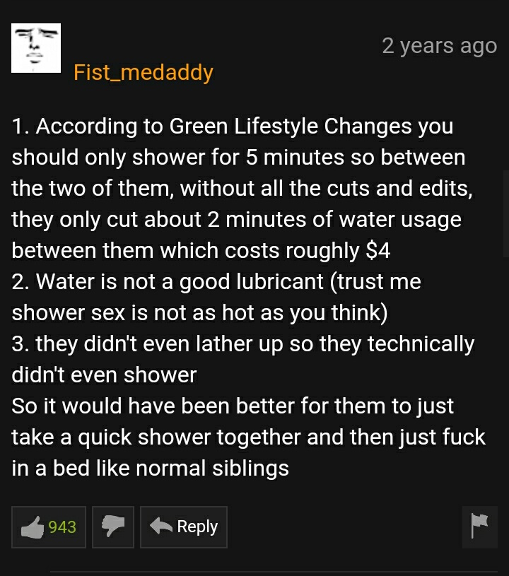 According to Green Lifestyle Changes you should only shower for 5 minutes so between the two of them, without all the cuts and edits, they only cut about 2 minutes of water usage between them which costs roughly $4 2.