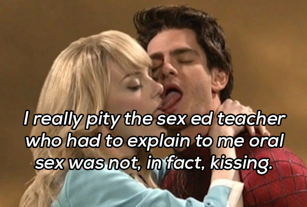 gross kissing - I really pity the sex ed teacher who had to explain to me oral sex was not, in fact, kissing.