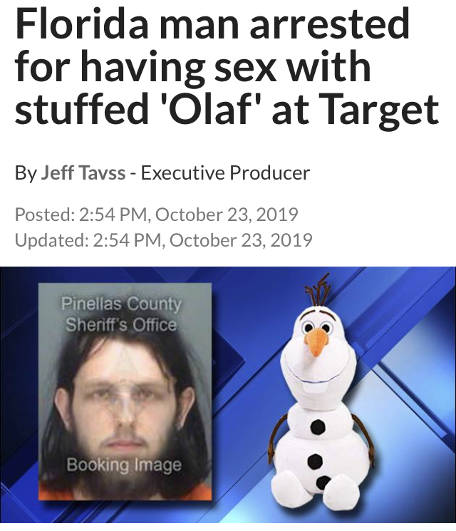 photo caption - Florida man arrested for having sex with stuffed 'Olaf' at Target By Jeff Tavss Executive Producer Posted , Updated , Pinellas County Sheriff's Office Booking Image