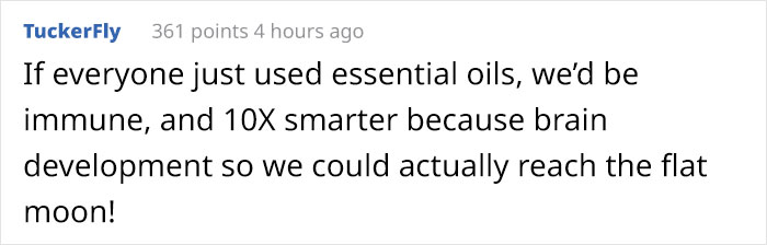 Screenshot - TuckerFly 361 points 4 hours ago If everyone just used essential oils, we'd be immune, and 10X smarter because brain development so we could actually reach the flat moon!