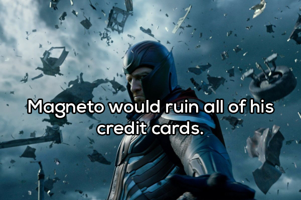 magneto x men - Magneto would ruin all of his credit cards.