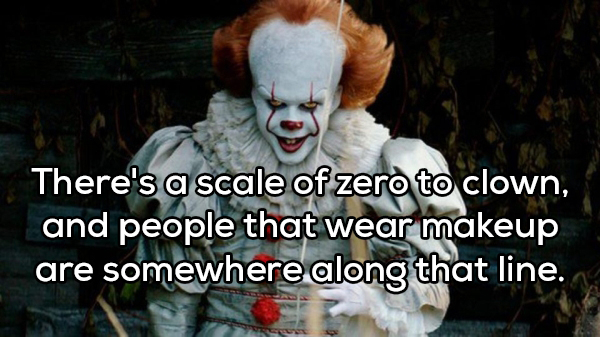 halloween pennywise - There's a scale of zero to clown, and people that wear makeup are somewhere along that line.