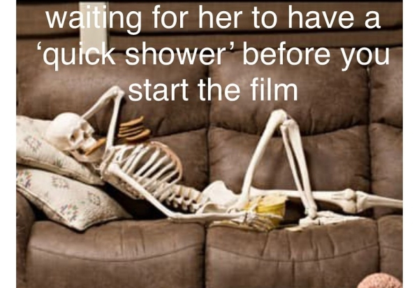 memes label me like one of your french girl - waiting for her to have a "quick shower' before you start the film