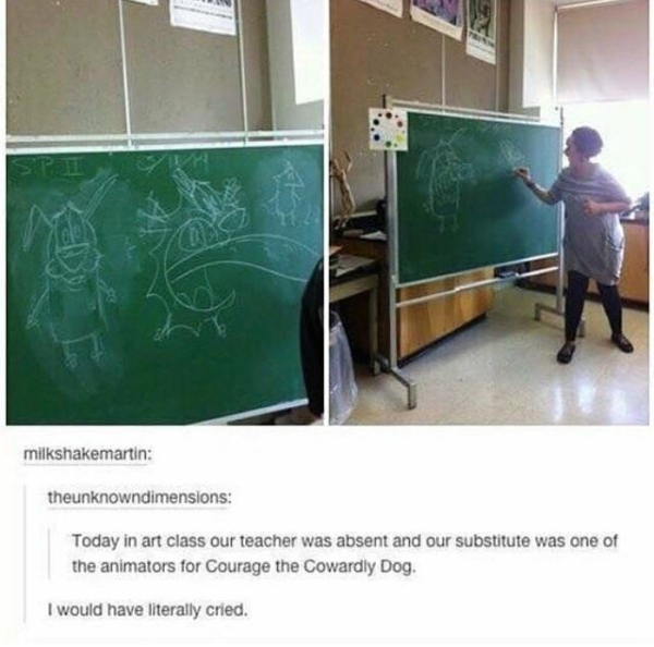 substitute is the animators for courage the cowardly dog - milkshakemartin theunknowndimensions Today in art class our teacher was absent and our substitute was one of the animators for Courage the Cowardly Dog. I would have literally cried.