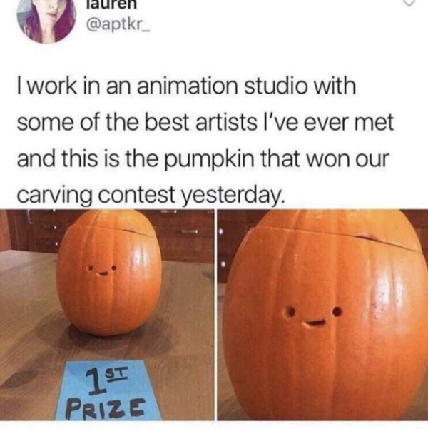 pumpkin carving meme - lauren I work in an animation studio with some of the best artists I've ever met and this is the pumpkin that won our carving contest yesterday. 1 St Prize