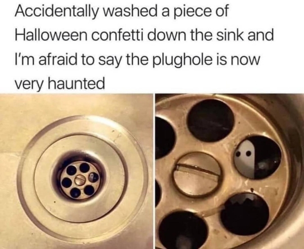 haunted plughole - Accidentally washed a piece of Halloween confetti down the sink and I'm afraid to say the plughole is now very haunted