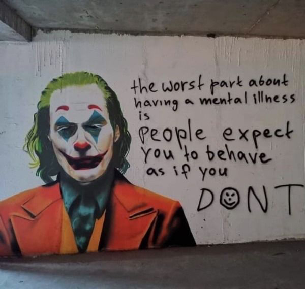 depressing street art - the worst part about having a mental illness people expect you to behave as if you Dont