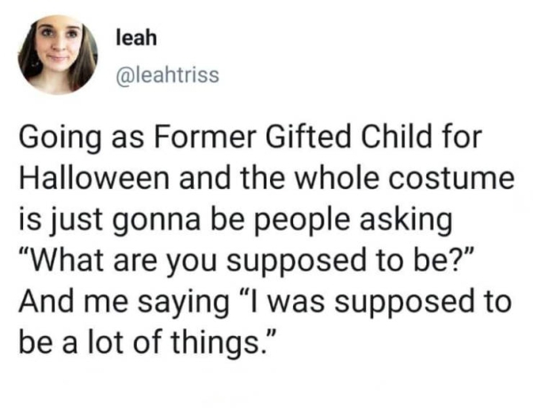 depressing mario kart gf meme - leah Going as Former Gifted Child for Halloween and the whole costume is just gonna be people asking What are you supposed to be?" And me saying I was supposed to be a lot of things."