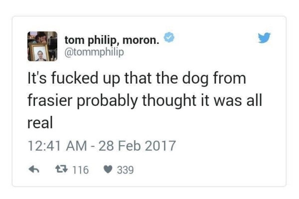 depressing scottish tweets - tom philip, moron. It's fucked up that the dog from frasier probably thought it was all real 7 116 339