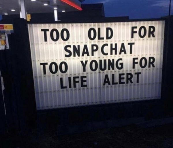 depressing sign - Too Old For Snapchat Too Young For Life Alert