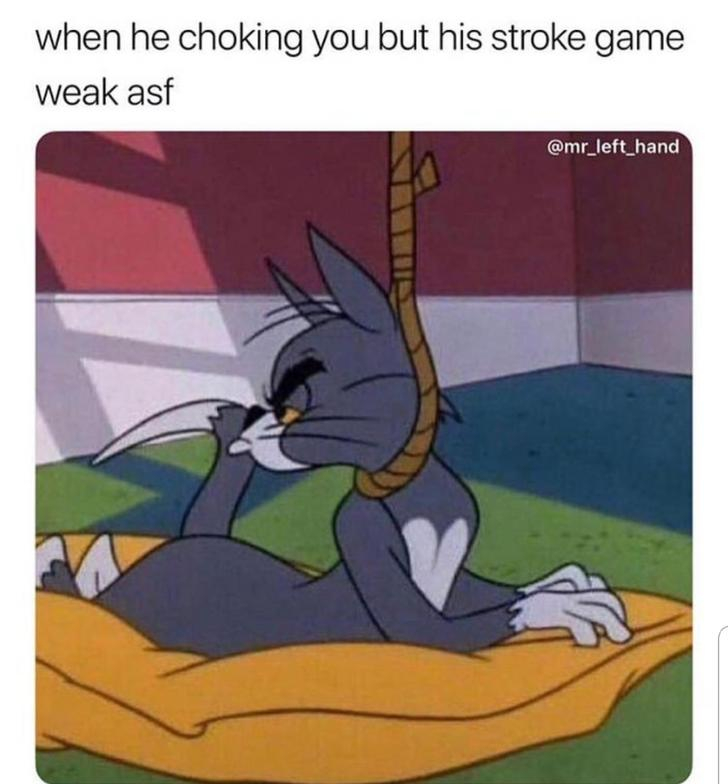 tom and jerry depressed - when he choking you but his stroke game weak asf
