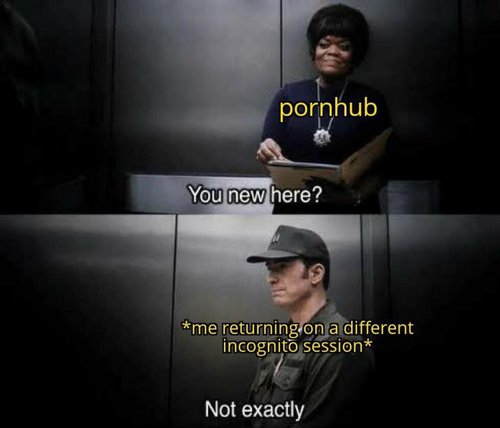 you new here not exactly meme template - pornhub You new here? me returning on a different incognito session Not exactly