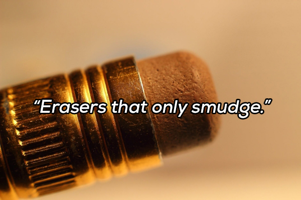brown pencil eraser - "Erasers that only smudge."